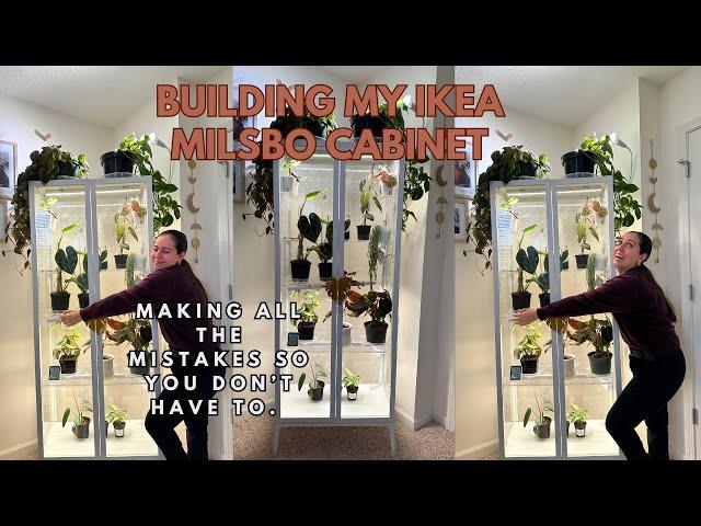 Making all the mistakes so you don't have to! Ikea Milsbo Plant Greenhouse cabinet build and tips.