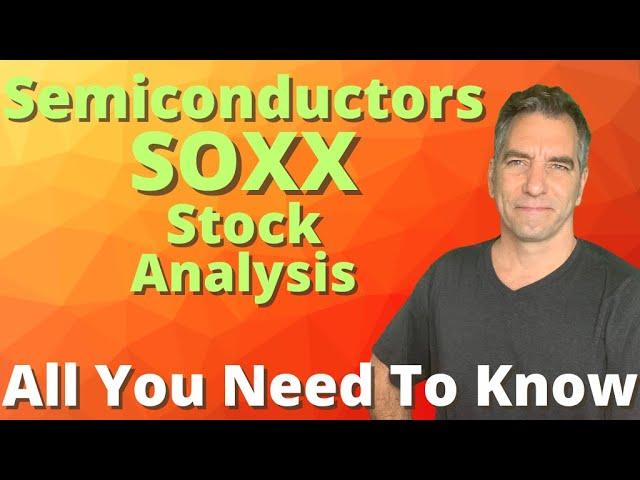 SOXX Stock Analysis - Semiconductor ETFs and what will happen next with SOXX stock