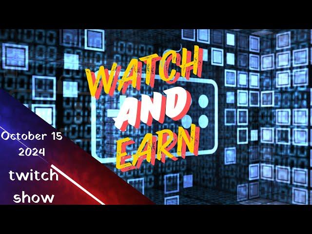 Watch & Earn recording - October 15 2024 twitch show (evening)