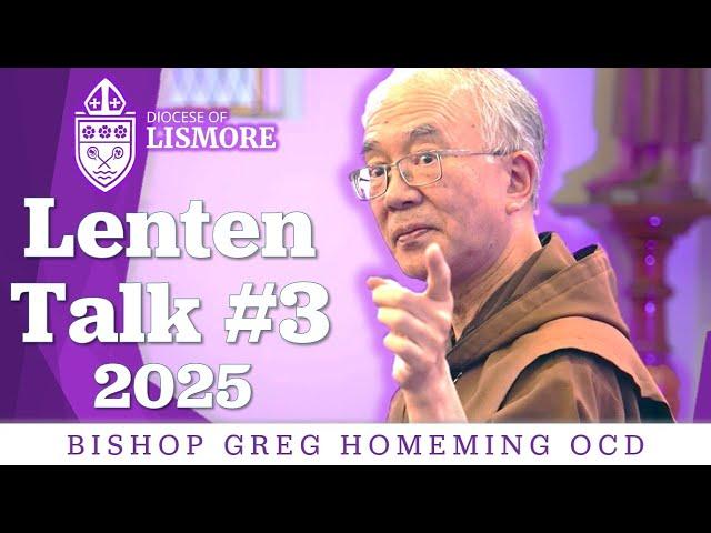 2025 Lenten Talk 3 (FINAL) Bishop Greg Homeming OCD Lismore Australia
