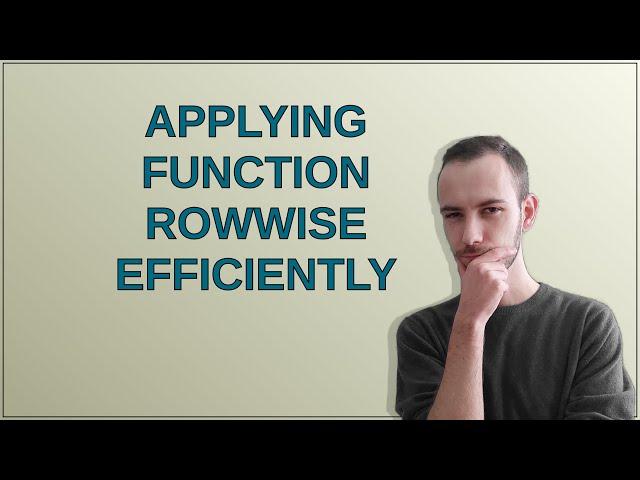 Applying function rowwise efficiently