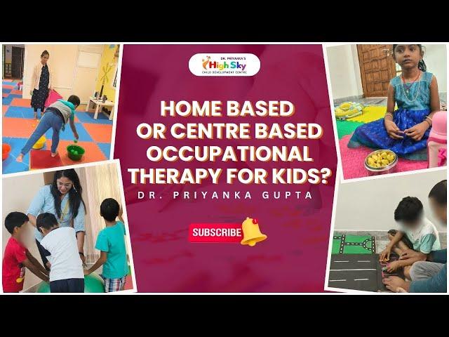 HOME BASED OR CENTRE BASED OCCUPATIONAL THERAPY FOR KIDS | DR. PRIYANKA GUPTA | OT | FOR PARENTS