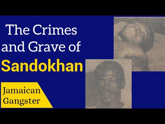 The Crimes and Grave of Sandokhan | Jamaican gangster