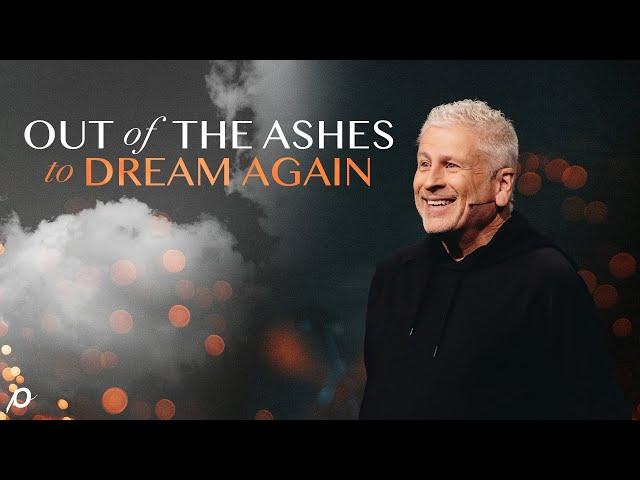 Out of the Ashes to Dream Again - Louie Giglio