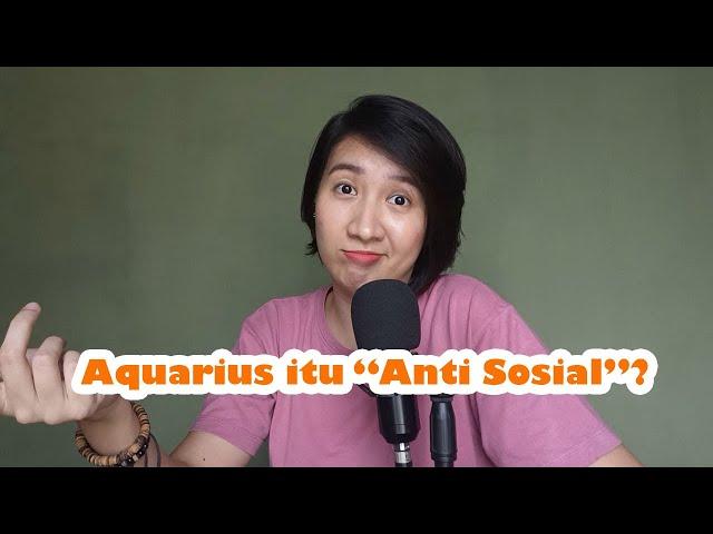 AQUARIUS ITU ANTISOSIAL? 