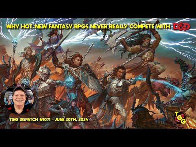 Why Hot New Fantasy RPGs Never REALLY Compete with D&D on The Gaming Gang Dispatch EP 1071