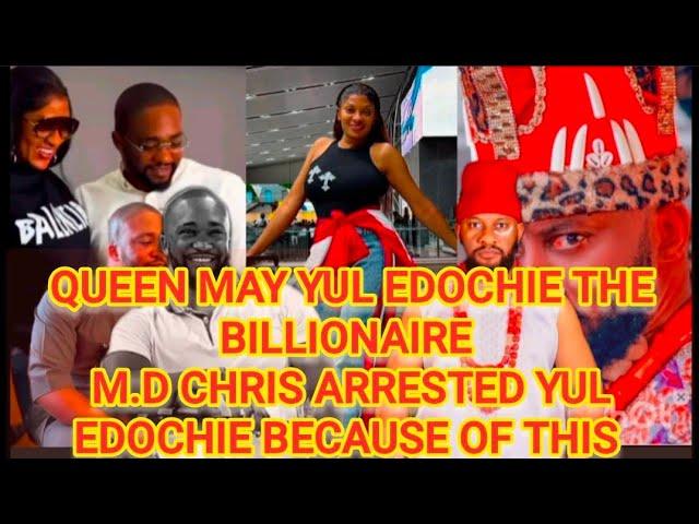 QUEEN MAY YUL EDOCHIE THE BILLIONAIRE M.D CHRIS ARRESTED YUL EDOCHIE BECAUSE OF THIS