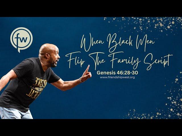 "When Black Men Flip the Family Script" - Rev. Dr. Frederick D. Haynes, III