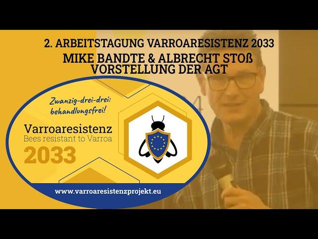 Vorstellung AGT - Mike Bandte und Albrecht Stoss, 2. Arbeitstagung Varroaresistenz 2033 - Dresden