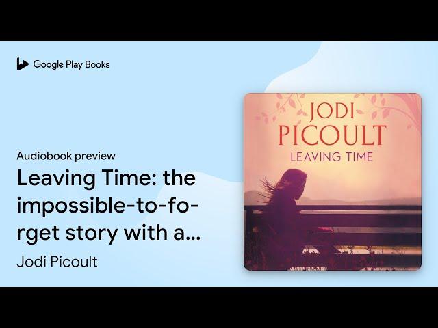 Leaving Time: the impossible-to-forget story… by Jodi Picoult · Audiobook preview