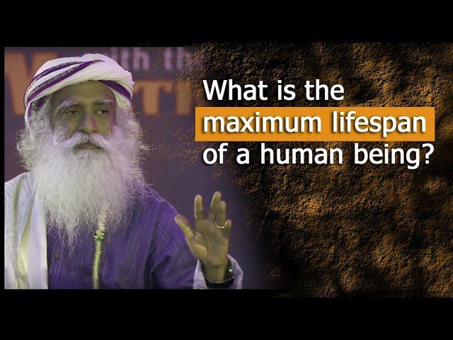 What is the maximum lifespan of a human? | conversation with mystic | Sadhguru and Dr.Rajasekaran