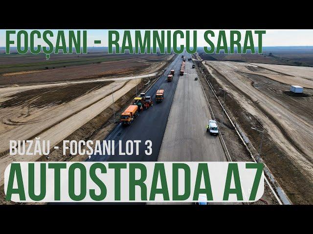 AUTOSTRADA A7 De la Focșani la Râmnicu Sărat | Buzau - Focsani lot 3 | Stadiu Lucrari 20.11.2024