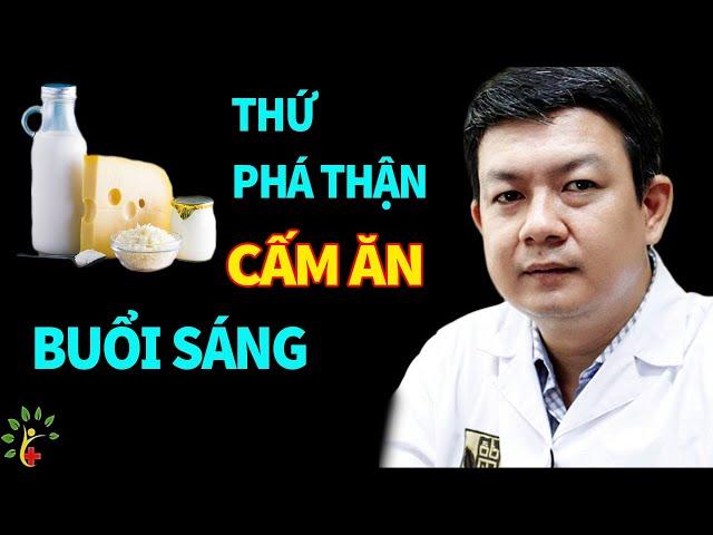 7 loại thực phẩm Phá Thận khủng khiếp cấm ăn vào buổi sáng | Sống Khỏe Sống Tốt