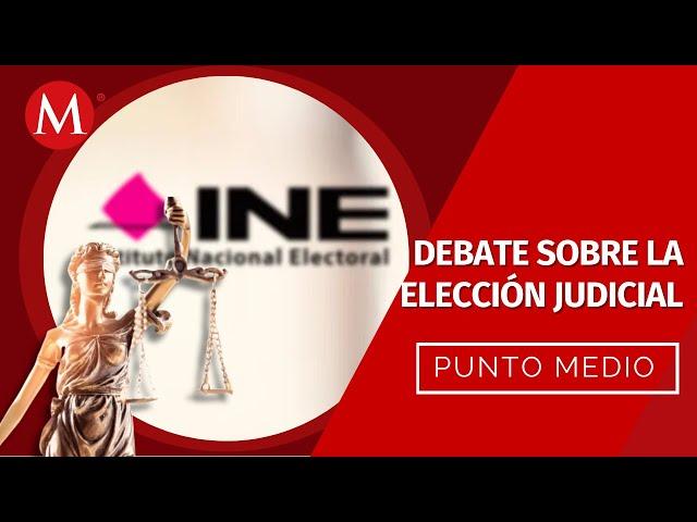 ¿Cómo será el rol del INE para la elección judicial? | Punto Medio