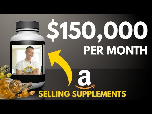 How He Makes $150,000 month on Amazon Selling Supplements