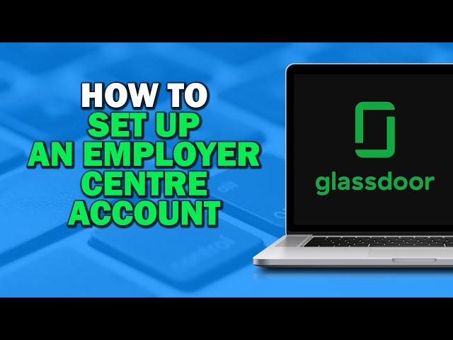 How To Setup An Employer Centre Account in Glassdoor (Quick Tutorial)