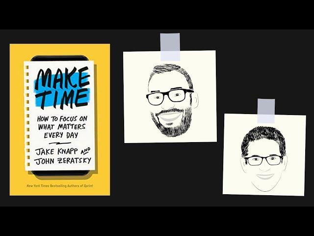 MAKE TIME by Jake Knapp and John Zeratsky | Core Message