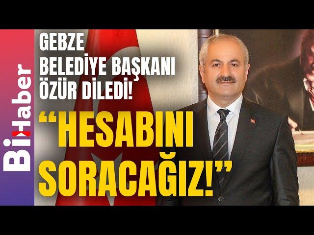 Gebze Belediye Başkanı'ndan Açıklama: "Hesabını Soracağız!" | BiHaber