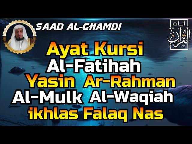 Ayat Kursi,Al Fatihah,Yasin,Ar Rahman,Al Waqiah,Al Mulk,Al Ikhlas,Al Falaq,An Nas By Saad Al-Ghamdi