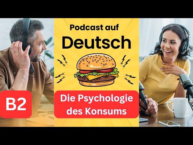 Deutsch B2 | German B2 | Deutsch lernen durch Podcast |  Wortschatz | Die Psychologie des Konsums