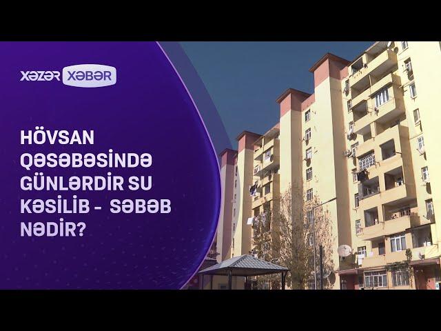 Hövsan qəsəbəsində günlərdir su kəsilib -  Səbəb nədir?