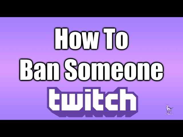 How To Ban Someone On Twitch