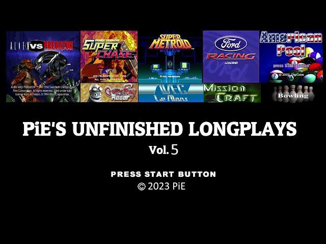 PiE's Unfinished Longplay / Playthrough Compilation [Vol. 5].