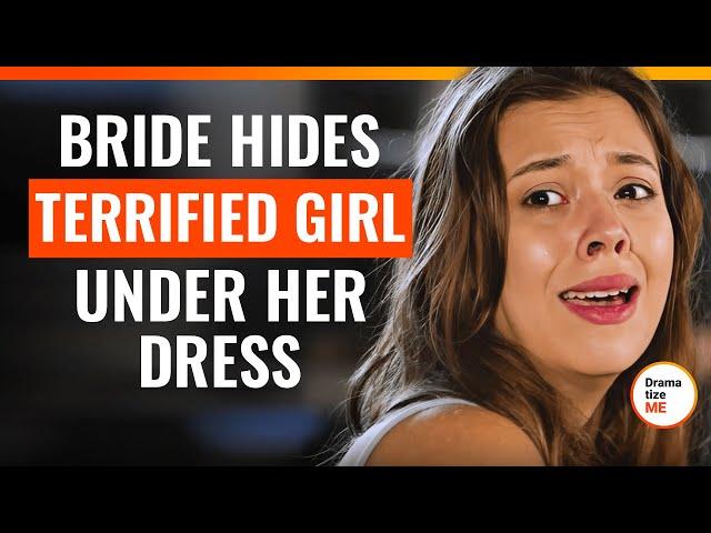 Bride Hides Terrified Girl Under Her Dress | @DramatizeMe.Special