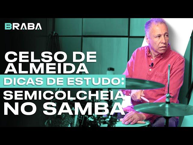 Dicas de Estudo com CELSO DE ALMEIDA (SEMICOLCHEIA NO SAMBA) | Braba