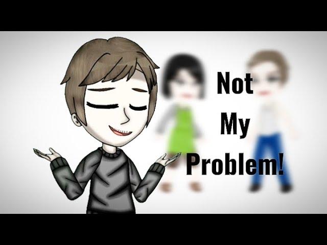 Not My Problem Meme | SchoolBoy Runaway | •️•𝙺𝚅𝙶𝙳𝟞𝟡•️•