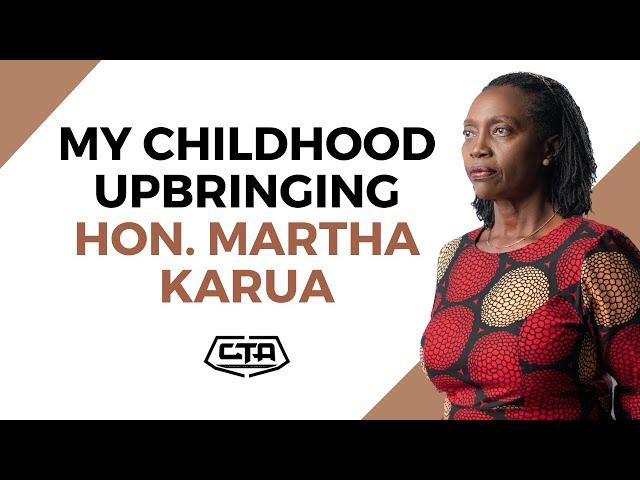 1706. My Childhood Upbringing - Hon. Martha Karua #cta101