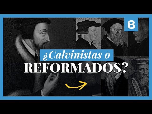 ¿Por qué es un ERROR llamar CALVINISTAS a los REFORMADOS? | BITE