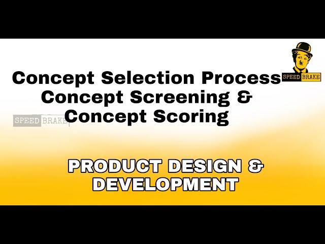 Concept Selection process , Concept screening and Concept scoring , Product design and development