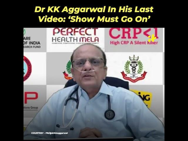 Dr KK Aggarwal In His Last Viral Video: 'Show Must Go On'