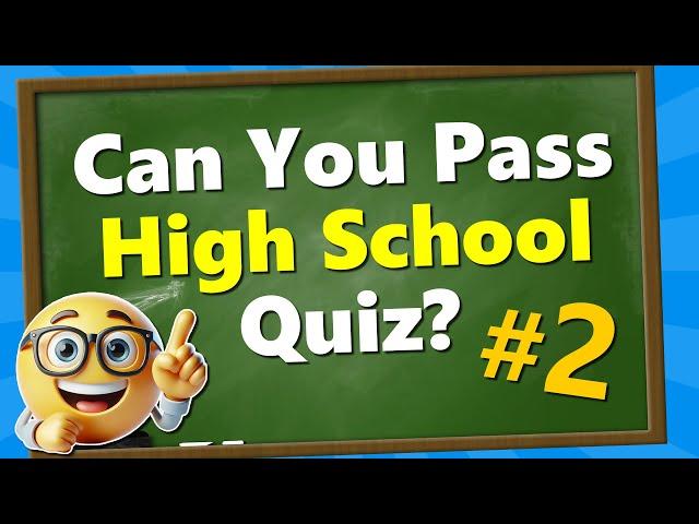 Are You SMARTER Than a High School Student? (Part 2)  General Knowledge Quiz 