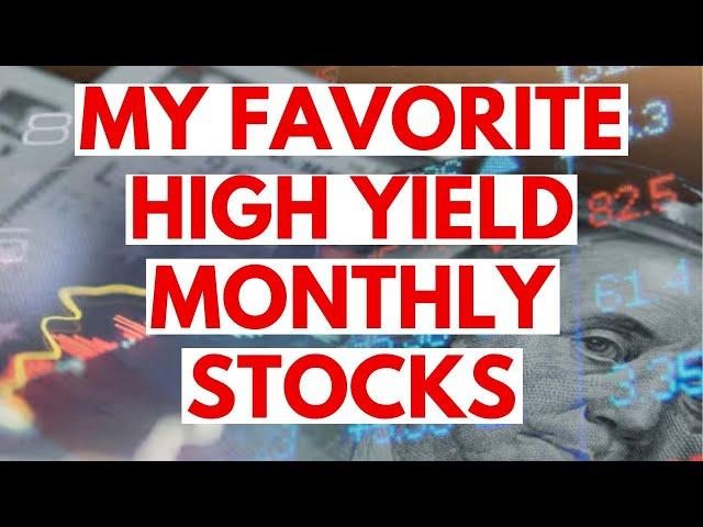 These Are My Favorite High Yield Monthly Dividend Stocks