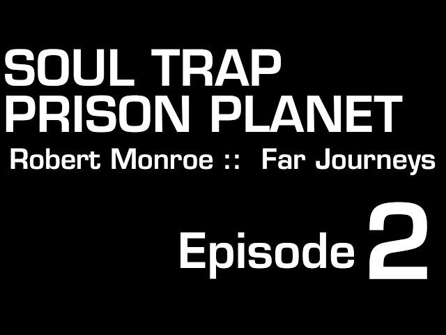 Soul Trap Prison Planet Episode 2 #robertmonroe #antinatalism #soultrap #buddhism #PrisonPlanet