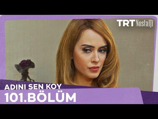 Adını Sen Koy 101.Bölüm