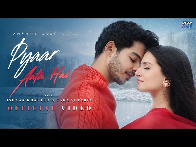 PYAAR AATA HAI - Rito Riba & Shreya Ghoshal | Ishaan Khatter & Tara Sutaria | Rajat N| Rana | Anshul