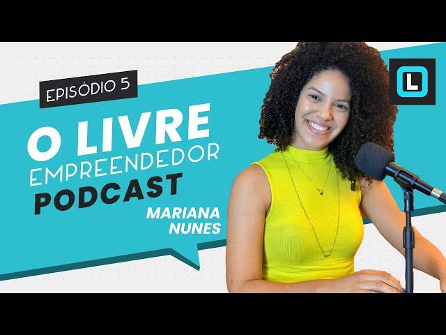 MARIANA NUNES - O LIVRE Empreendedor | EP 05