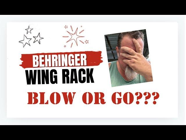 Behringer Wing Rack! Suck, Bang, or Blow?