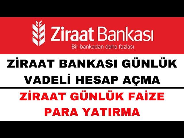 Ziraat Günlük Vadeli Hesap Açma - Ziraat Günlük Faiz Hesabı Açma