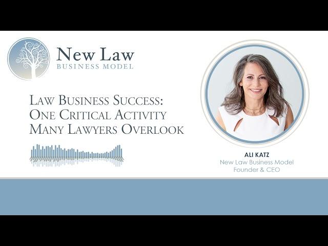 Law Business Success: One Critical Activity Many Lawyers Overlook | New Law Business Model