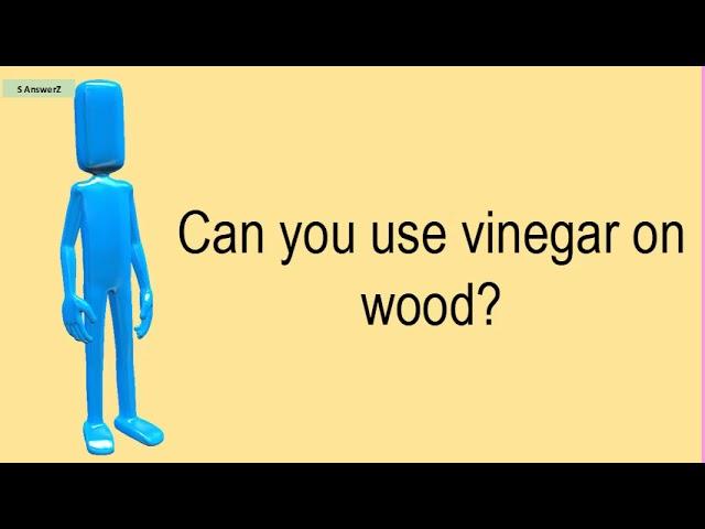 Can You Use Vinegar On Wood?