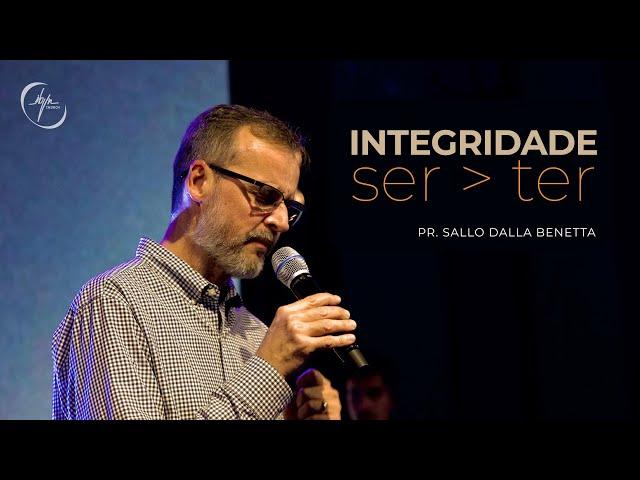 Integridade, Ser Melhor Que Ter - Pr. Sallo Benetta