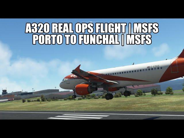  LIVE: Porto to Funchal - Easyjet A320 (Real Ops) Flight | Fenix A320, GSX, VATSIM & MSFS