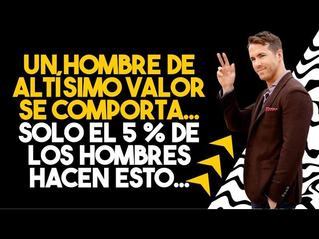 ¿Cómo se COMPORTA un hombre de ALTÍSIMO VALOR? | SOLO el 5 % de los hombres HACEN ESTO