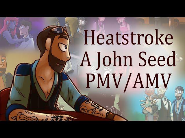 Heatstroke, A John Seed PMV /AMV (Read description for warnings)