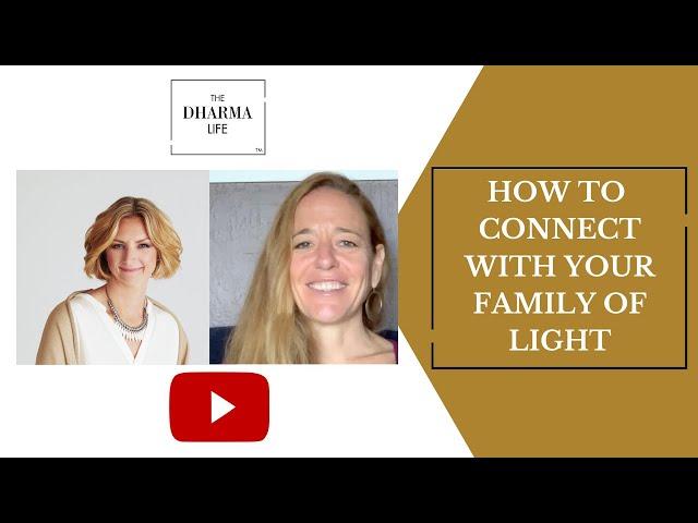 How to Communicate with your family of Light | The Dharma Life Interview