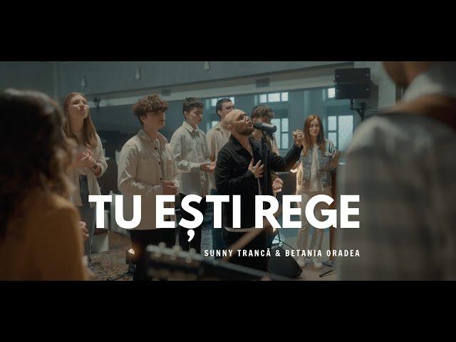 Tu esti Rege | Sunny Trancă & Betania Oradea